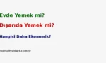 Dışarıda Yemek Yemek mi, Evde Pişirmek mi Daha Ekonomik? İşte Rakamlarla Gerçek!