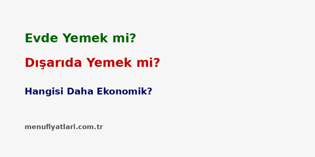 Dışarıda Yemek mi Evde Pişirmek mi Daha Ekonomik?